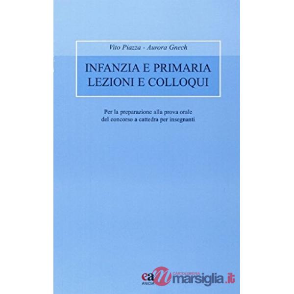 Infanzia e primaria lezioni e colloqui. Per la praparazione alla prova orale del concorso a cattedra per insegnanti