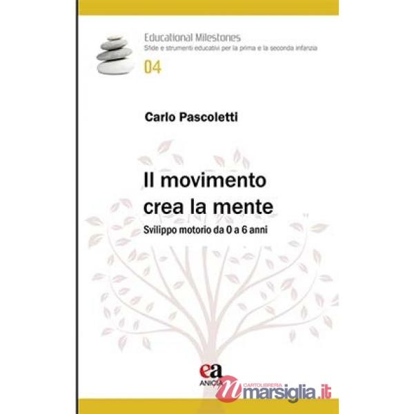 Movimento crea la mente. Sviluppo motorio da 0 a 6 anni (Il)