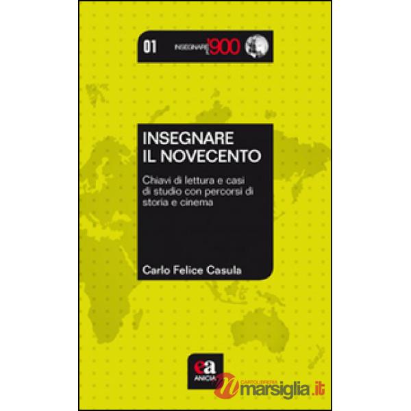 Insegnare il Novecento. Chiavi di lettura e casi di studio con percorsi di storia e cinema