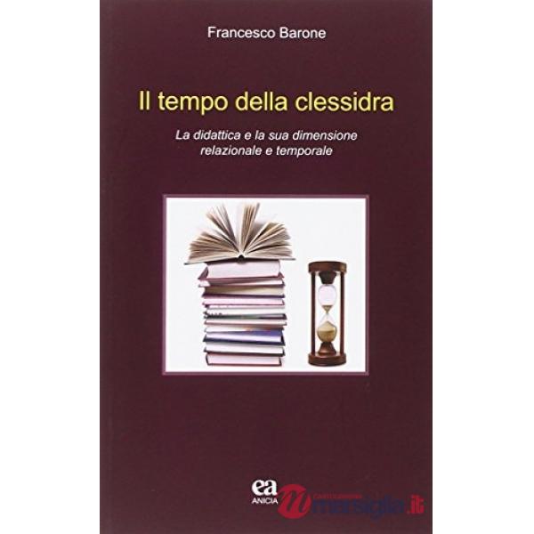 Tempo della clessidra. La didattica e la sua dimensione relazionale e temporale (Il)