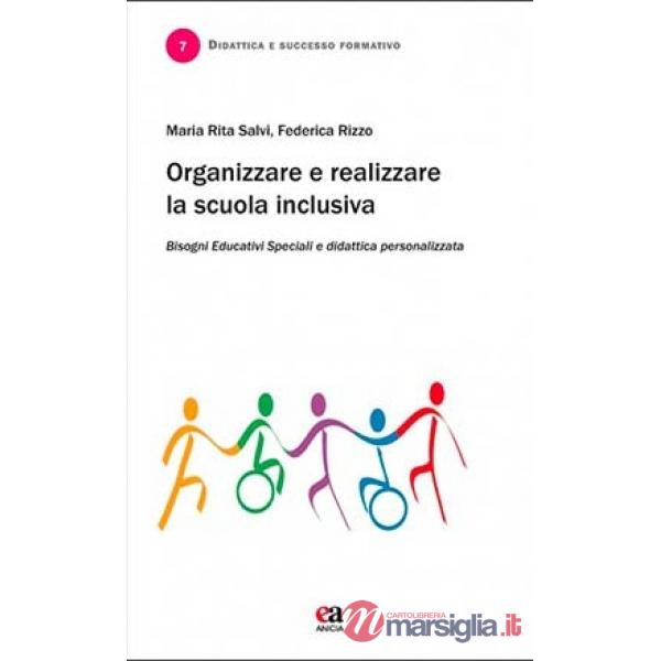 Organizzare e realizzare la scuola inclusiva. Bisogni educativi speciali e didattica personalizzata