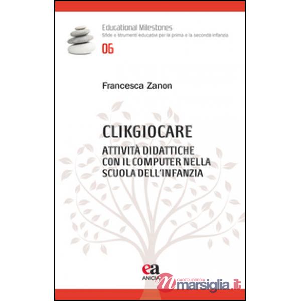 Clikgiocare. Attività didattiche con il computer nella scuola dell'infanzia