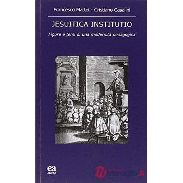 Jesuitica institutio. Figure e temi di una modernità pedagogica