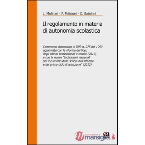 Regolamento in materia di autonomia scolastica. Commento sistematico al DPR n. 275 del 1999 aggiornato con la riforma dei licei,