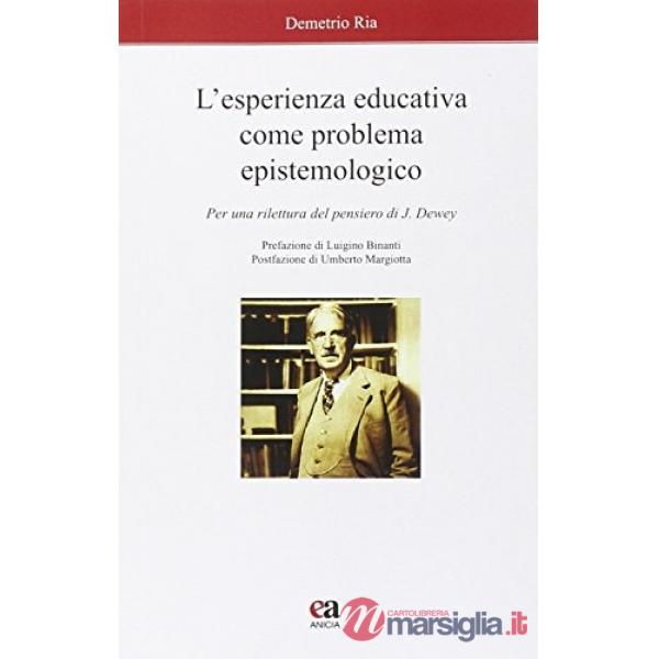 Esperienza educativa come problema epistemologico. Per una rilettura del pensiero di J. Dewey (L')