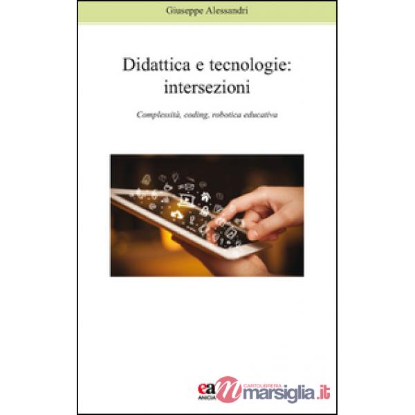 Didattica e tecnologie. Intersezioni. Complessità, coding, robotica educativa