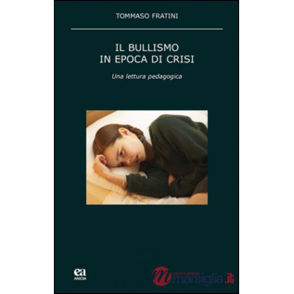 Bullismo in epoca di crisi. Una lettura pedagogica (Il)