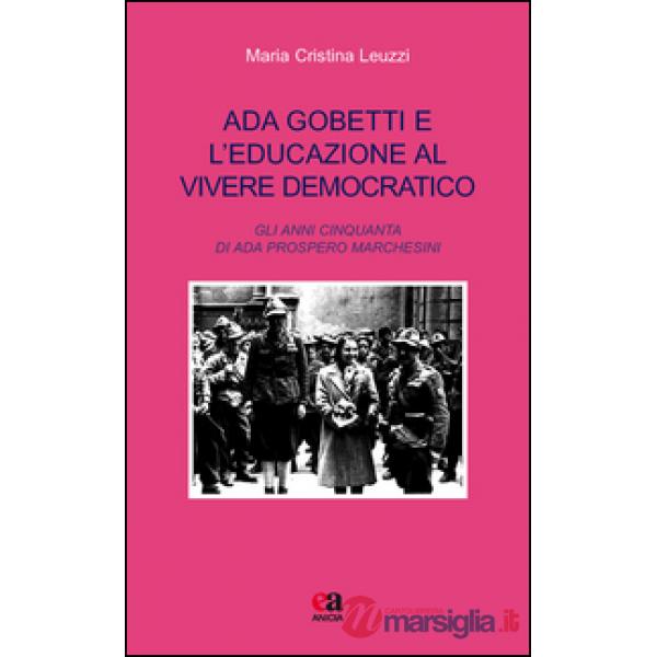 Ada Gobetti e l'educazione al vivere democratico. Gli anni Cinquanta di Ada Prospero Marchesini