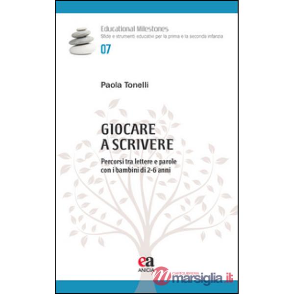 Giocare a scrivere. Percorsi tra lettere e parole con i bambini di 2-6 anni
