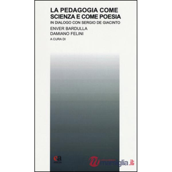 Pedagogia come scienza e come poesia. In dialogo con Sergio De Giacinto (La)