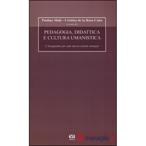 Pedagogia, didattica e cultura umanistica. L'insegnante per una nuova scuola europea. Con CD-ROM