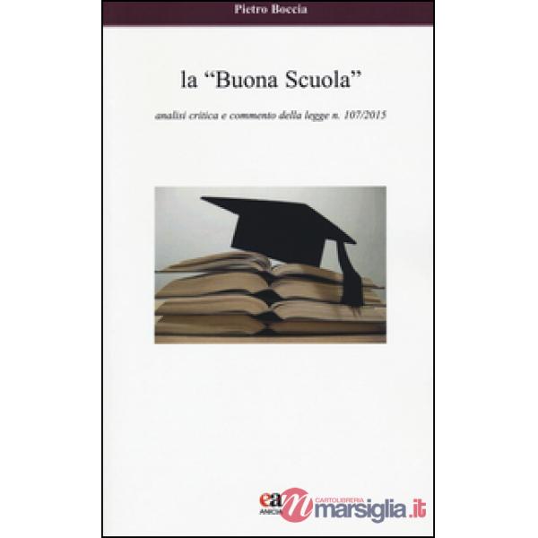 «buona scuola». Analisi critica e commento della legge n. 107/2015 (La)