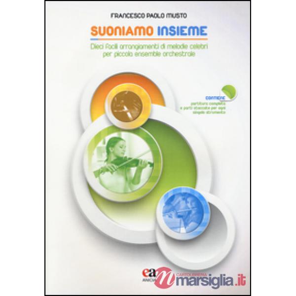 Suoniamo insieme. Dieci facili arrangiamenti di melodie celebri per piccola ensemble orchestrale
