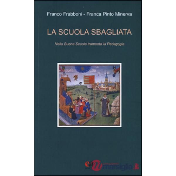Scuola sbagliata. Nella Buona Scuola tramonta la pedagogia (La)