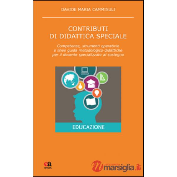 Contributi di didattica speciale. Competenze, strumenti operativi e linee guida metodologico-didattiche per il docente specializ