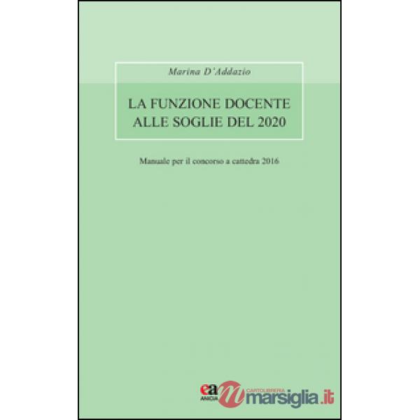 Funzione docente alle soglie del 2020. Avvertenze generali. Manuale per il concorso a cattedra 2016 (La)