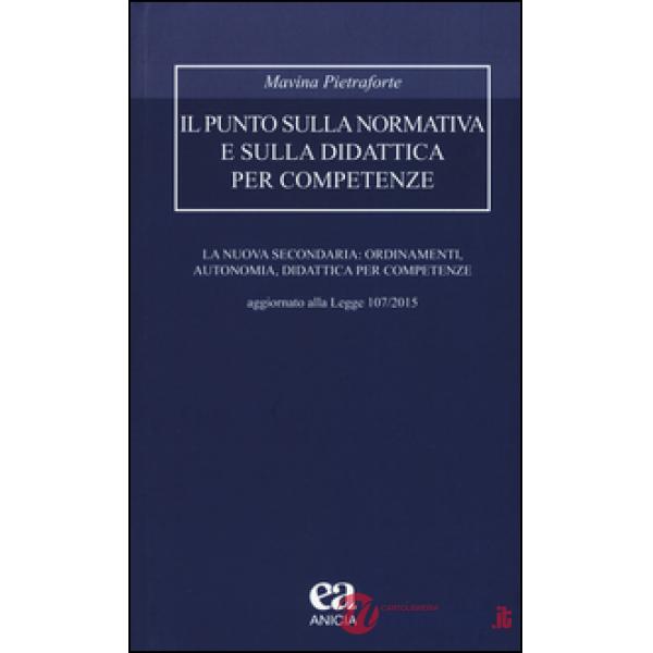Punto sulla normativa e sulla didattica per competenze. La nuova secondaria: ordinamenti, autonomia, didattica per competenze. A