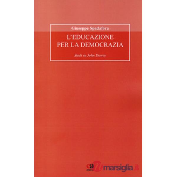 Educazione per la democrazia. Studi su John Dewey (L')