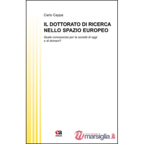 Dottorato di ricerca nello spazio europeo. Quale conoscenza per la società di oggi e di domani? (Il)