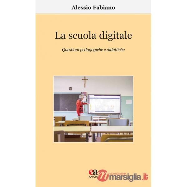 Scuola digitale. Questioni pedagogiche e didattiche (La)