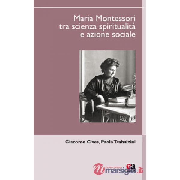 Maria Montessori tra scienza, spiritualità e azione sociale