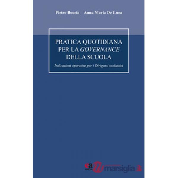 Pratica quotidiana per la governance della scuola. Indicazioni operative per i dirigenti scolastici