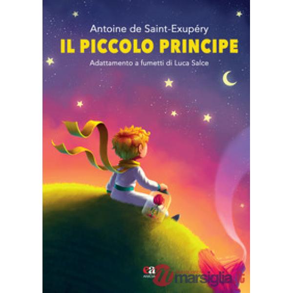 Piccolo Principe di Antoine de Saint-Exupéry. Ediz. integrale (Il)