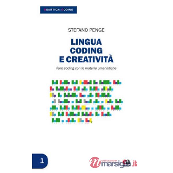 Lingua, coding e creatività. Fare coding con le materie umanistiche. Con Contenuto digitale per download