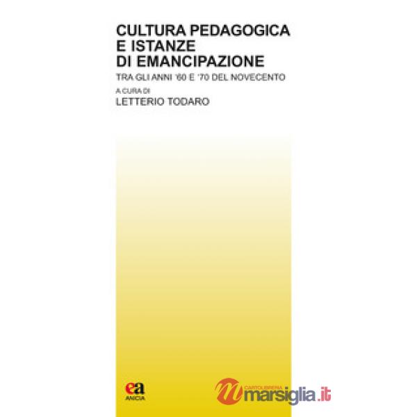 Cultura pedagogica e istanze di emancipazione. Tra gli anni '60 e '70 del Novecento