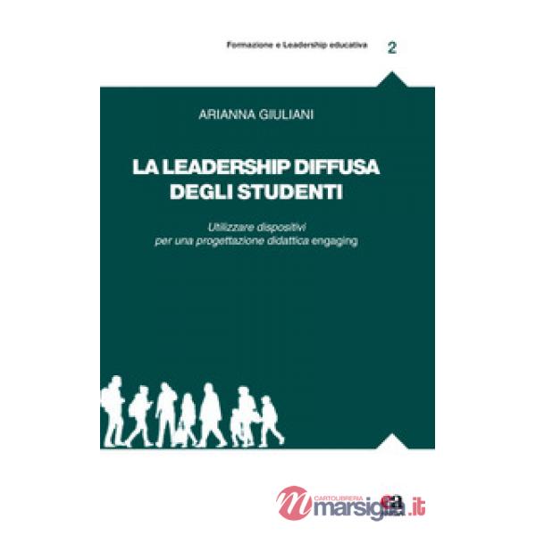 Leadership diffusa degli studenti. Utilizzare dispositivi per una progettazione didattica engaging (La)