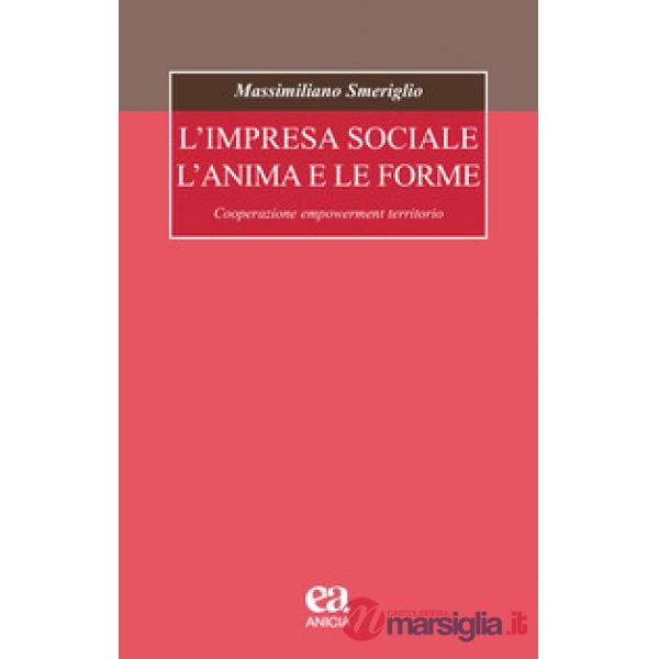 Impresa sociale, l'anima e le forme. Cooperazione, empowerment, territorio (L')