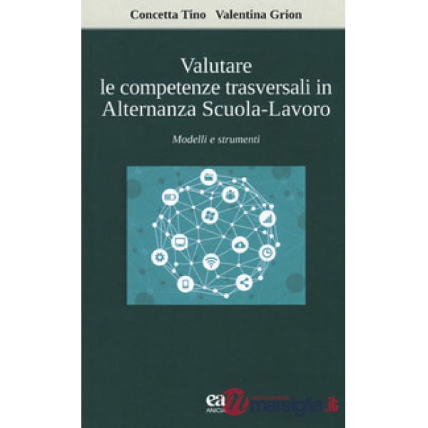 Valutare le competenze trasversali in alternanza scuola-lavoro. Modelli e strumenti