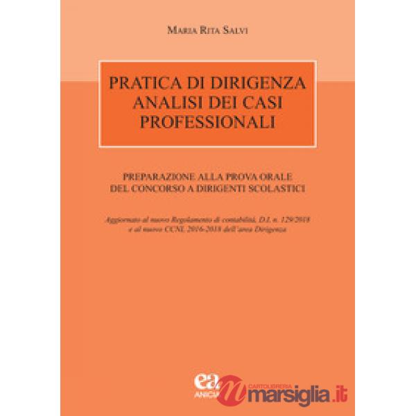 Pratica di dirigenza. Analisi dei casi professionali. Preparazione alla prova orale del concorso a dirigenti scolastici
