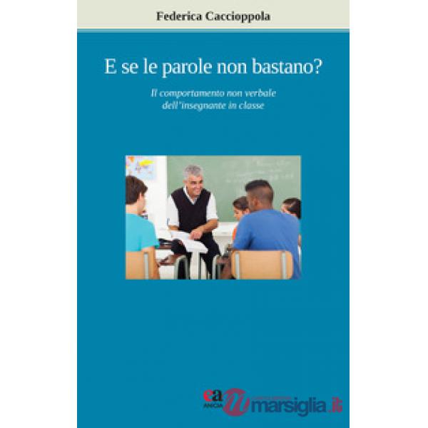 E se le parole non bastano? Il comportamento non verbale dell'insegnante in classe. Nuova ediz.