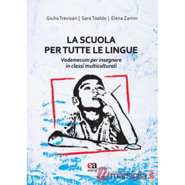 Scuola per tutte le lingue. Vademecum per insegnare in classi multiculturali (La)