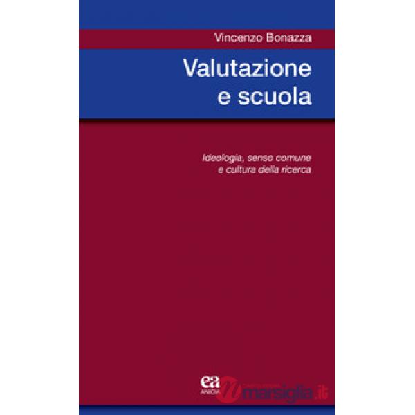 Valutazione e scuola. Ideologia, senso comune e cultura della ricerca