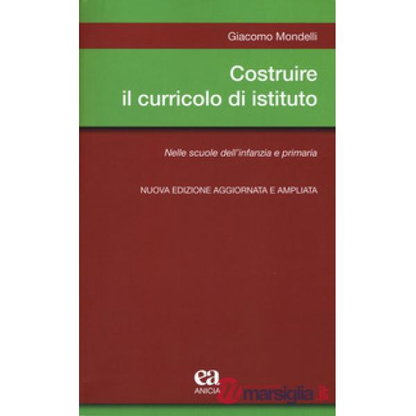 Costruire il curricolo di istituto. Nelle scuole dell'infanzia e primaria. Nuova ediz.