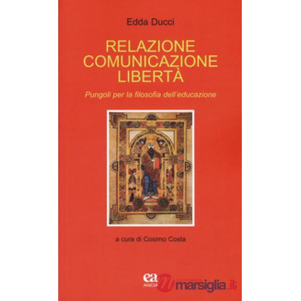Relazione comunicazione libertà. Pungoli per la filosofia dell'educazione