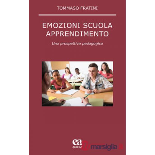 Emozioni scuola apprendimento. Una prospettiva pedagogica