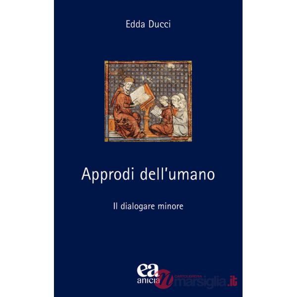 Approdi dell'umano. Il dialogare minore. Nuova ediz.