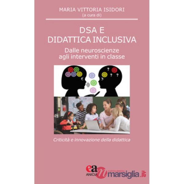 DSA e didattica inclusiva. Dalle neuroscienze agli interventi in classe. Criticità e innovazione della didattica