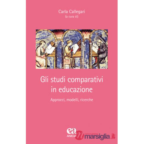 Studi comparativi in educazione. Approcci, modelli, ricerche (Gli)