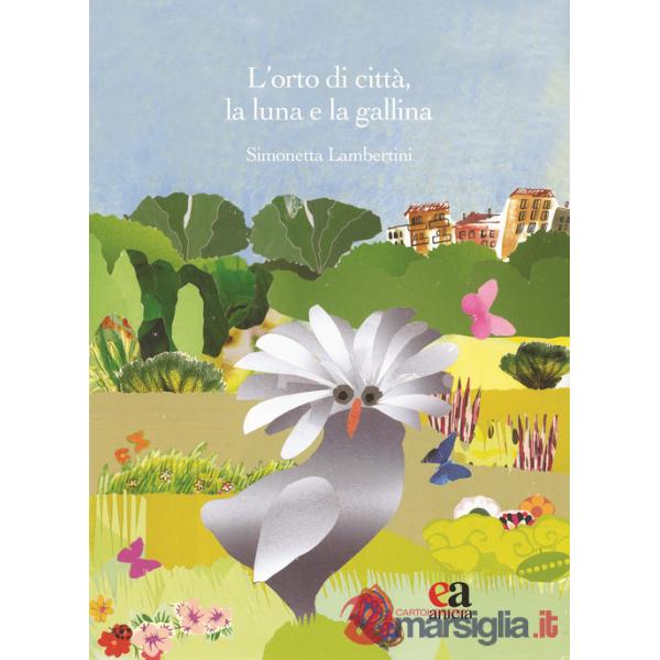 Orto di città, la luna e la gallina. Ediz. illustrata. Con Segnalibro (L')