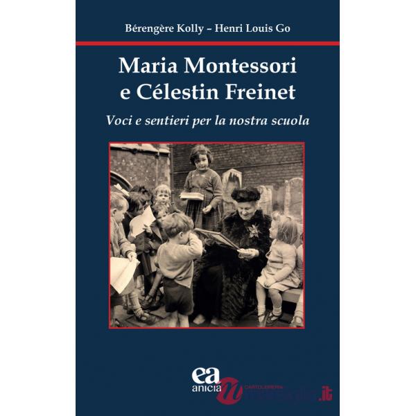 Maria Montessori e Célestin Freinet. Voci e sentieri per la nostra scuola