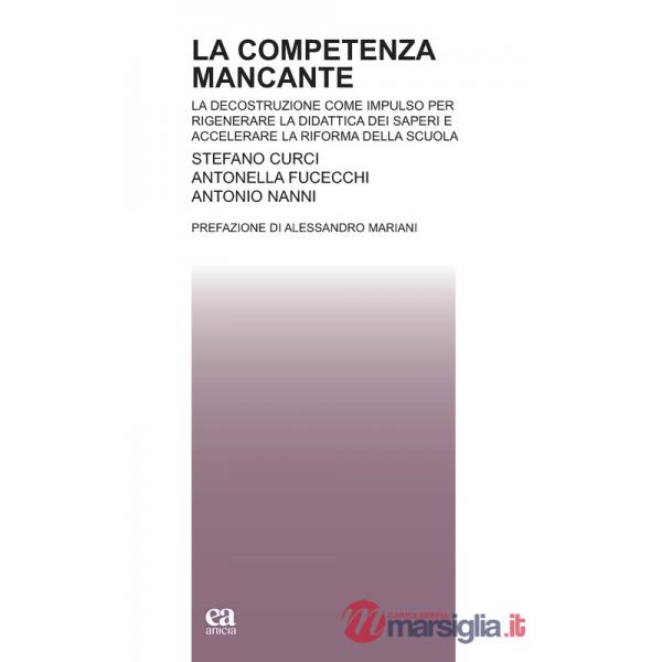 Competenza mancante. La decostruzione come impulso per rigenerare la didattica dei saperi e accelerare la riforma della scuola (