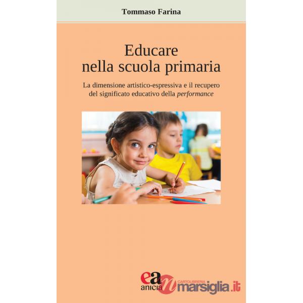 Educare nella scuola primaria. La dimensione artistico-espressiva e il recupero del significato educativo della performance