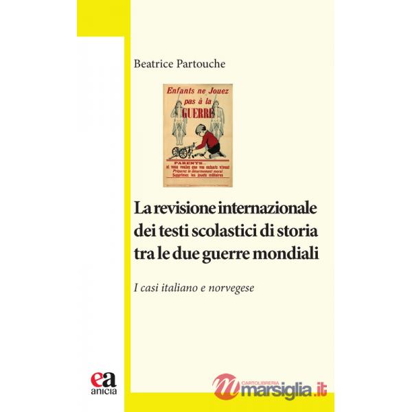 Revisione internazionale dei testi scolastici di storia tra le due guerre mondiali. I casi italiano e norvegese (La)