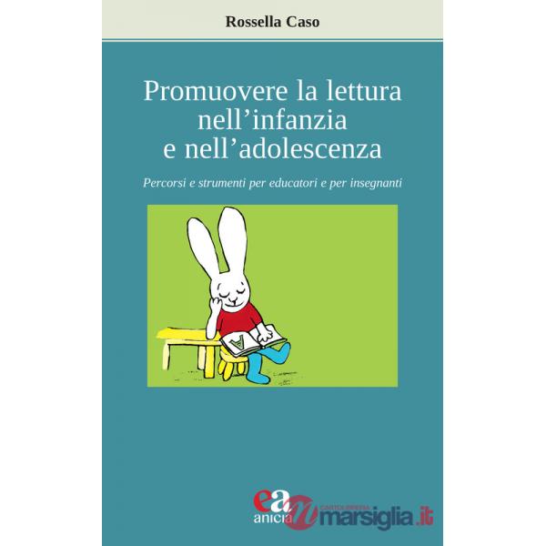 Promuovere la lettura nell'infanzia e nell'adolescenza. Percorsi e strumenti per educatori e per insegnanti