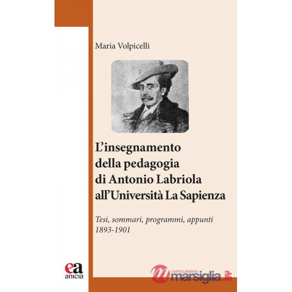 Insegnamento della pedagogia di Antonio Labriola all'Università «La Sapienza». Tesi, sommari, programmi, appunti 1893-1901 (l')