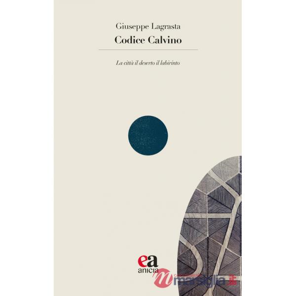Codice Calvino. La città il deserto il labirinto